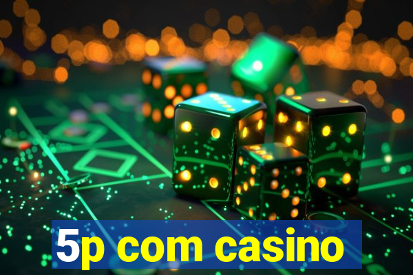 5p com casino