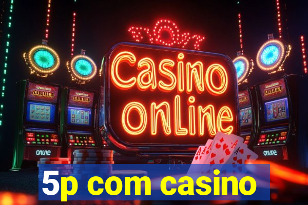 5p com casino