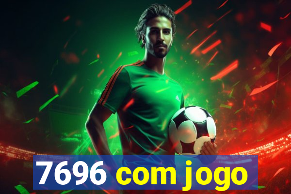 7696 com jogo