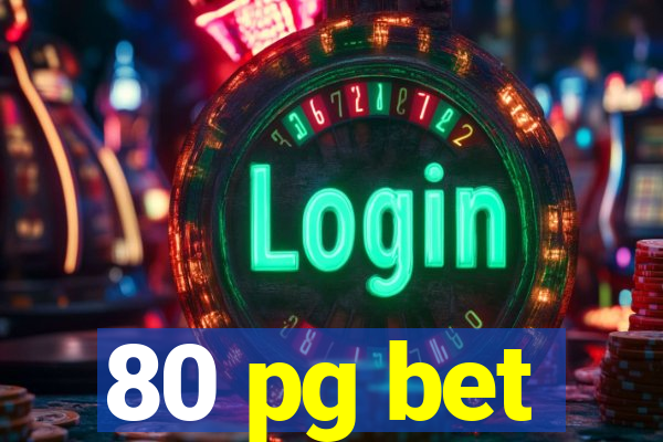 80 pg bet