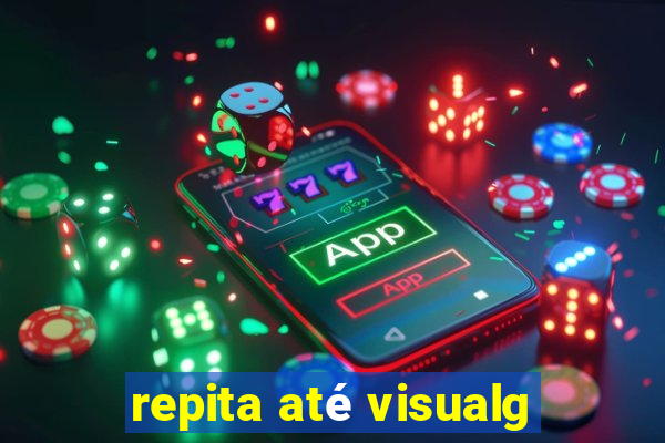 repita até visualg