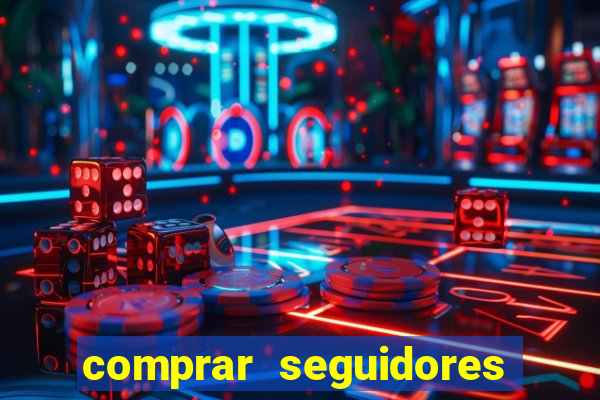 comprar seguidores que interagem