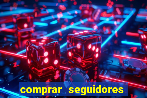 comprar seguidores que interagem