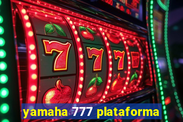 yamaha 777 plataforma