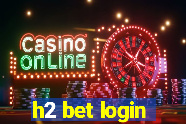 h2 bet login