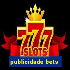 publicidade bets