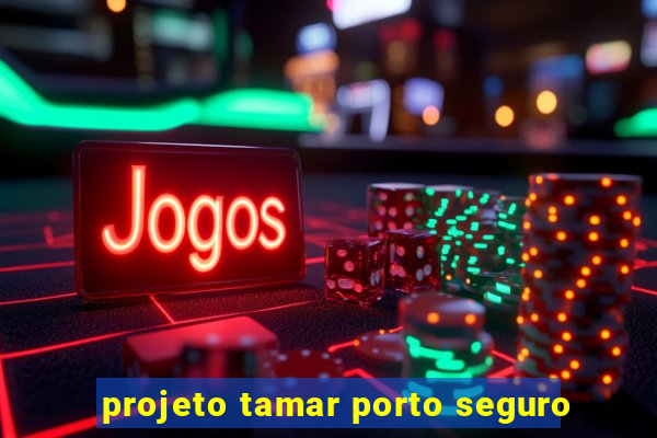 projeto tamar porto seguro