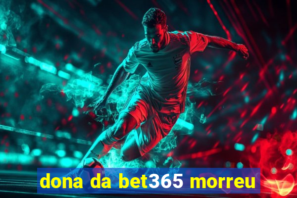 dona da bet365 morreu