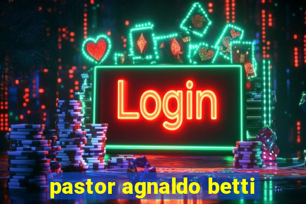 pastor agnaldo betti