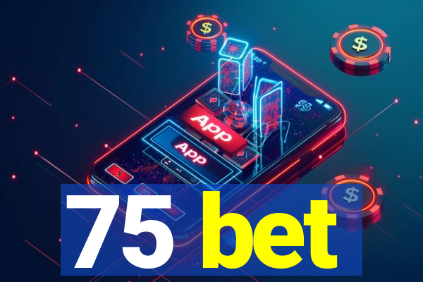 75 bet