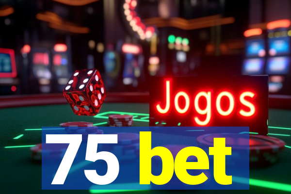 75 bet