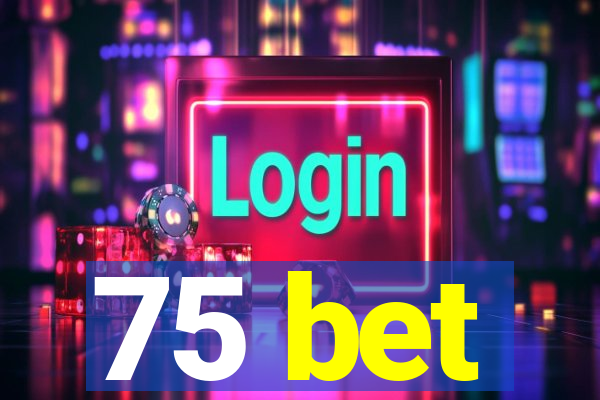 75 bet