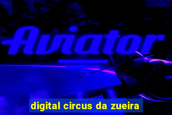 digital circus da zueira