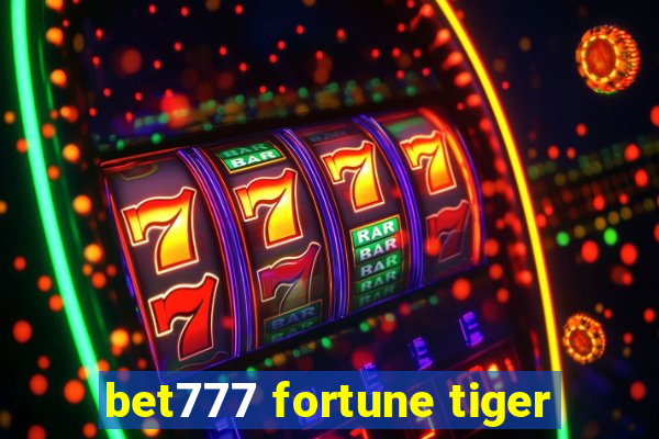 bet777 fortune tiger