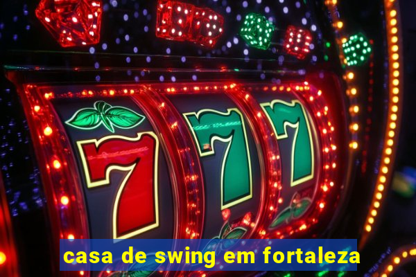 casa de swing em fortaleza