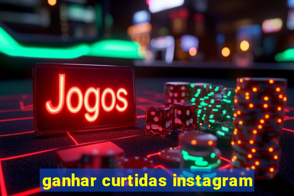 ganhar curtidas instagram