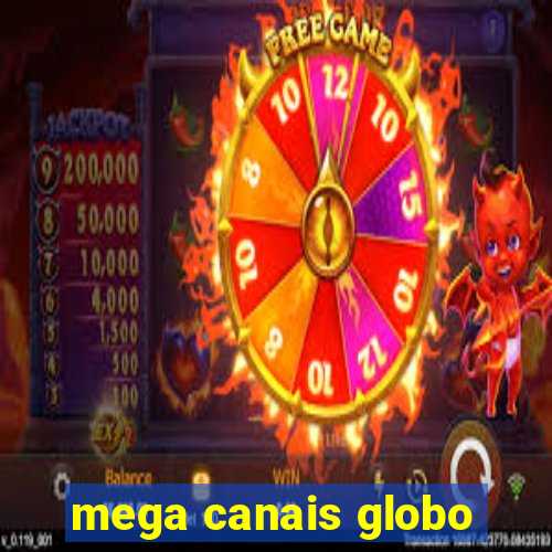 mega canais globo