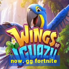 now. gg fortnite