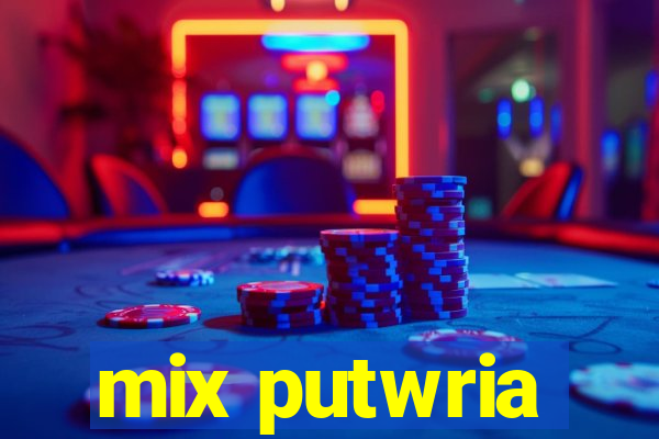 mix putwria