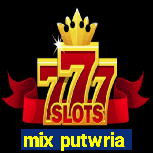 mix putwria