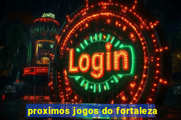 proximos jogos do fortaleza