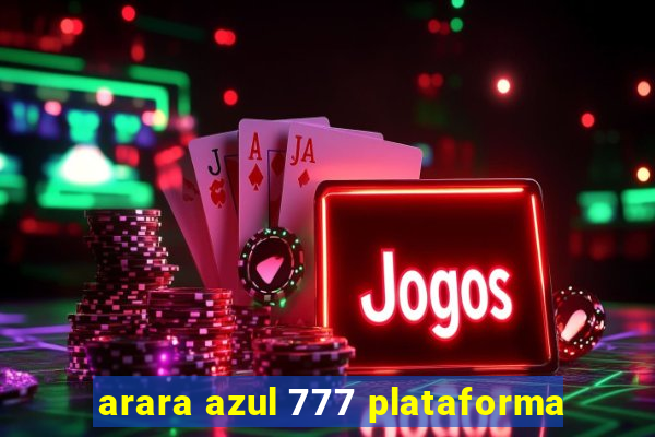 arara azul 777 plataforma