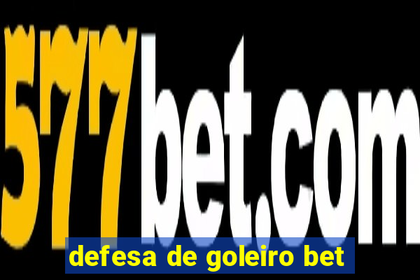 defesa de goleiro bet