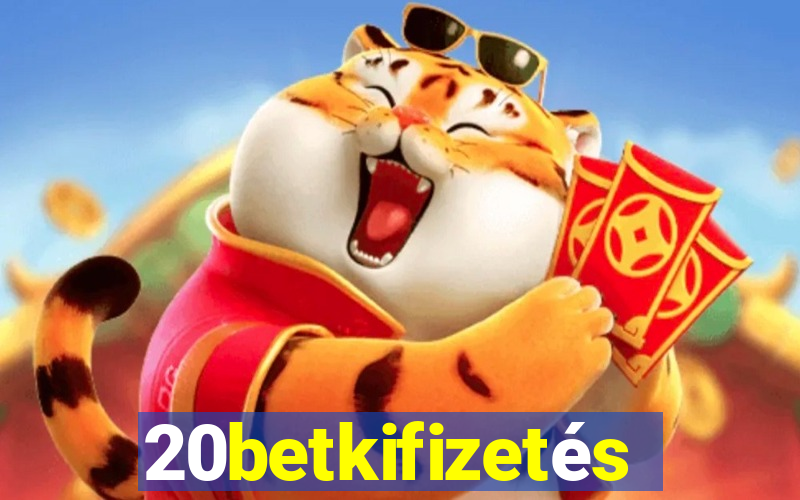 20betkifizetés