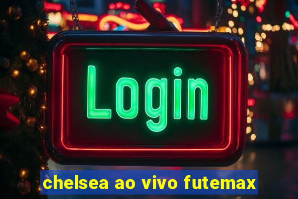 chelsea ao vivo futemax