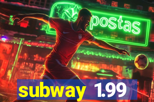 subway 1.99