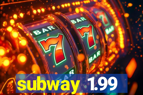 subway 1.99