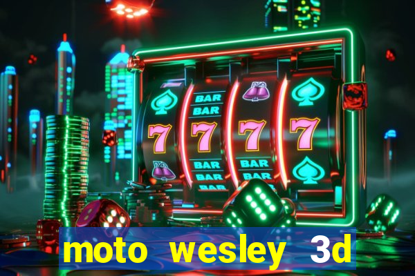 moto wesley 3d dinheiro infinito