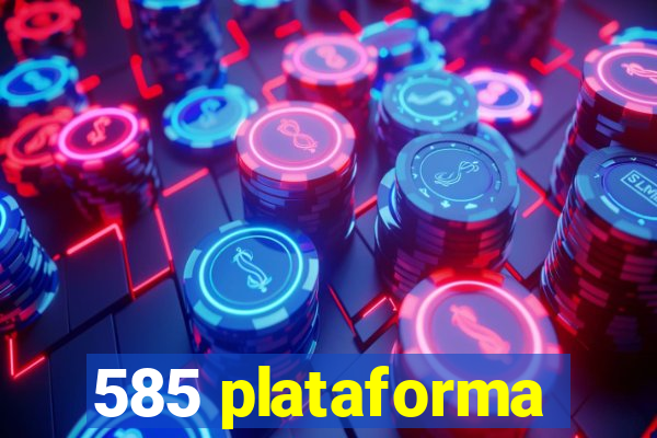 585 plataforma