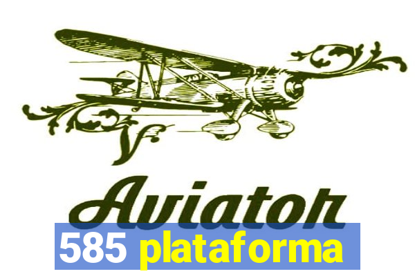 585 plataforma