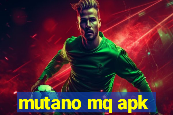mutano mq apk