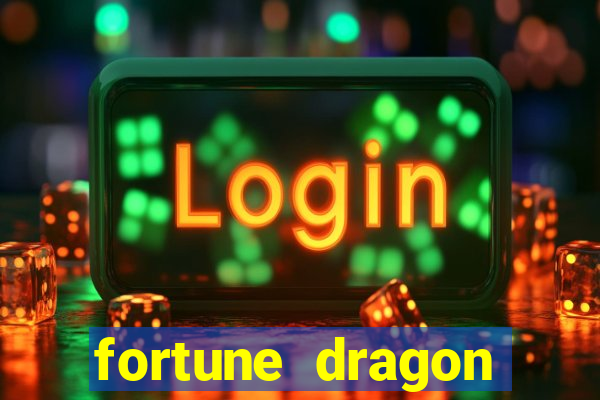 fortune dragon dinheiro infinito