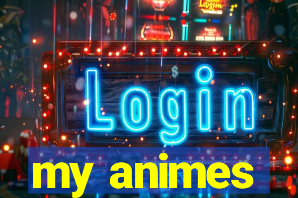 my animes