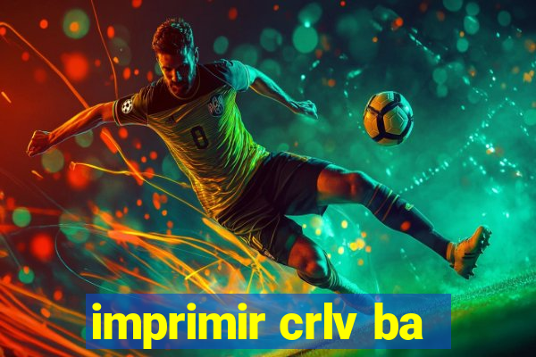 imprimir crlv ba