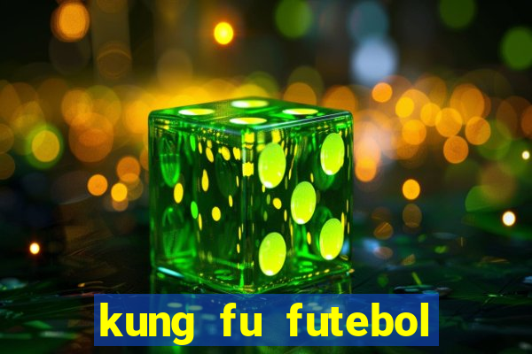 kung fu futebol clube online