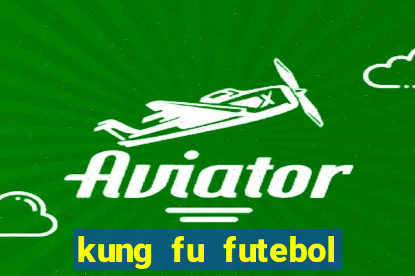 kung fu futebol clube online