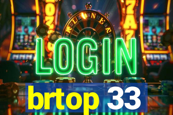 brtop 33