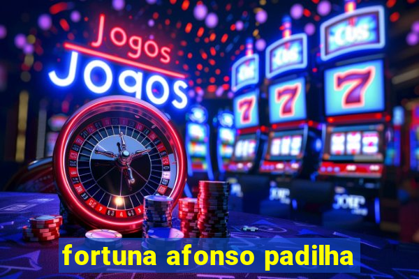 fortuna afonso padilha