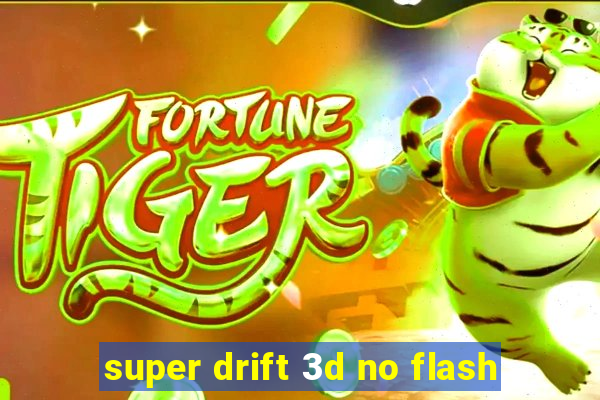 super drift 3d no flash