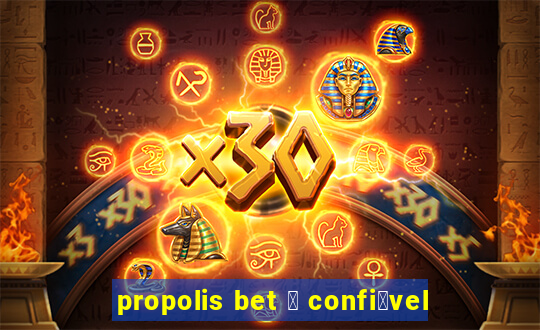 propolis bet 茅 confi谩vel