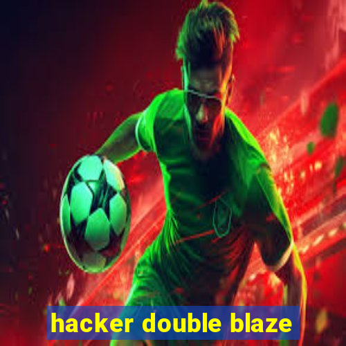 hacker double blaze