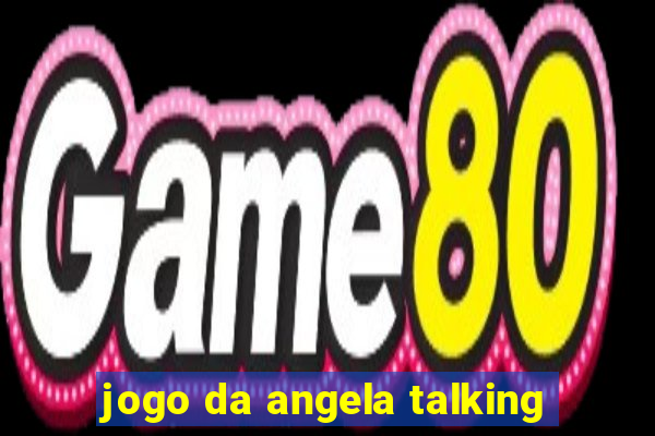 jogo da angela talking