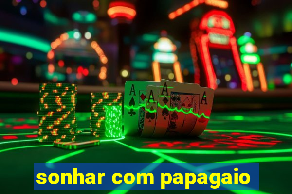 sonhar com papagaio