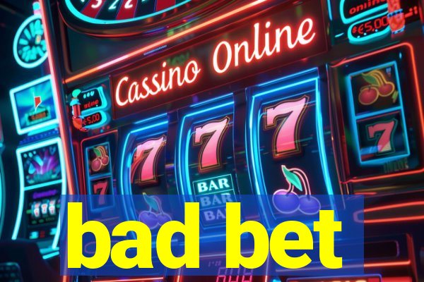 bad bet