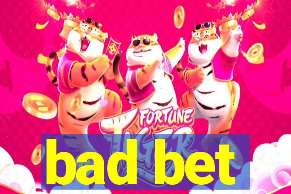 bad bet