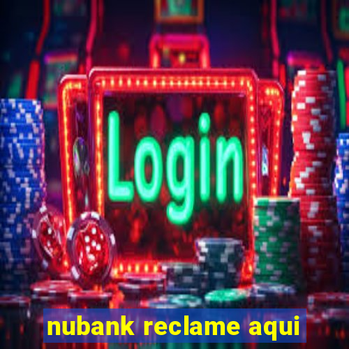 nubank reclame aqui